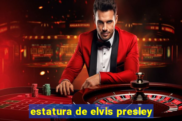 estatura de elvis presley